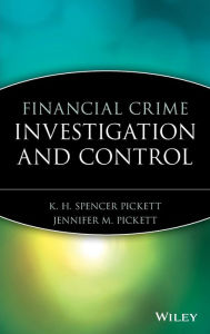 Title: Financial Crime Investigation and Control / Edition 1, Author: K. H. Spencer Pickett