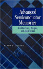 Advanced Semiconductor Memories: Architectures, Designs, and Applications / Edition 1