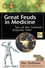 Title: Great Feuds in Medicine: Ten of the Liveliest Disputes Ever / Edition 1, Author: Hal Hellman