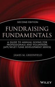 Title: Fundraising Fundamentals: A Guide to Annual Giving for Professionals and Volunteers / Edition 2, Author: James M. Greenfield