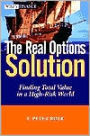 The Real Options Solution: Finding Total Value in a High-Risk World / Edition 1