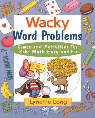 Title: Wacky Word Problems: Games and Activities That Make Math Easy and Fun, Author: Lynette Long