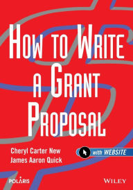 Title: How to Write a Grant Proposal / Edition 1, Author: Cheryl Carter New