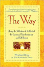 The Way: Using the Wisdom of Kabbalah for Spiritual Transformation and Fulfillment