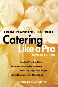 Title: Catering Like A Pro Revised Edition: From Planning to Profit / Edition 1, Author: Francine Halvorsen
