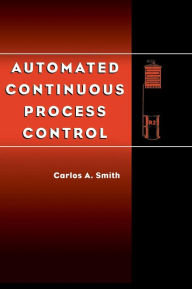 Title: Automated Continuous Process Control / Edition 1, Author: Carlos A. Smith