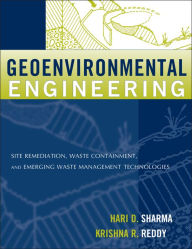 Title: Geoenvironmental Engineering: Site Remediation, Waste Containment, and Emerging Waste Management Technologies / Edition 1, Author: Hari D. Sharma