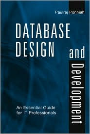 Title: Database Design and Development: An Essential Guide for IT Professionals / Edition 1, Author: Paulraj Ponniah