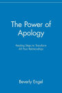 The Power of Apology: Healing Steps to Transform All Your Relationships