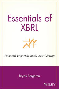 Title: Essentials of XBRL: Financial Reporting in the 21st Century, Author: Bryan Bergeron