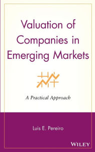 Title: Valuation of Companies in Emerging Markets: A Practical Approach / Edition 1, Author: Luis E. Pereiro