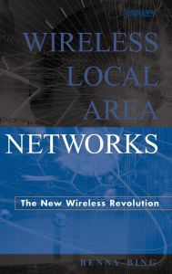 Title: Wireless Local Area Networks: The New Wireless Revolution / Edition 1, Author: Benny Bing