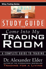 Title: Study Guide for Come Into My Trading Room: A Complete Guide to Trading, Author: Alexander Elder