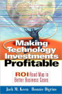 Making Technology Investments Profitable: ROI Road Map to Better Business Cases / Edition 1