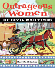 Title: Outrageous Women of Civil War Times, Author: Mary Rodd Furbee