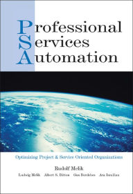 Title: Professional Services Automation: Optimizing Project & Service Oriented Organizations / Edition 1, Author: Rudolf Melik