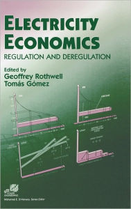 Title: Electricity Economics: Regulation and Deregulation / Edition 1, Author: Geoffrey Rothwell