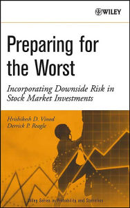 Title: Preparing for the Worst: Incorporating Downside Risk in Stock Market Investments / Edition 1, Author: Hrishikesh (Rick) D. Vinod