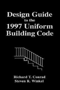 Title: Design Guide to the 1997 Uniform Building Code / Edition 1, Author: Richard T. Conrad