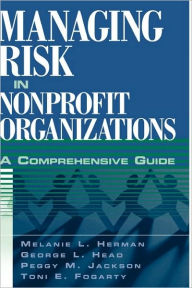 Title: Managing Risk in Nonprofit Organizations: A Comprehensive Guide / Edition 1, Author: Melanie L. Herman