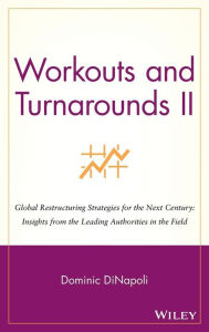 Title: Workouts and Turnarounds II: Global Restructuring Strategies for the Next Century: Insights from the Leading Authorities in the Field / Edition 1, Author: Dominic DiNapoli