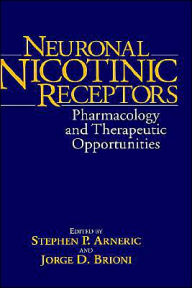 Title: Neuronal Nicotinic Receptors: Pharmacology and Therapeutic Opportunities / Edition 1, Author: Stephen P. Arneric