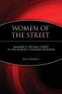 Women of the Street: Making It on Wall Street -- The World's Toughest Business / Edition 1