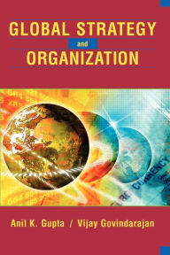 Title: Global Strategy and the Organization / Edition 1, Author: Anil K. Gupta