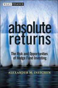 Absolute Returns: The Risk and Opportunities of Hedge Fund Investing / Edition 1