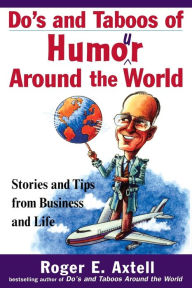 Title: Do's and Taboos of Humor Around the World: Stories and Tips from Business and Life, Author: Roger E. Axtell