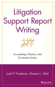 Title: Litigation Support Report Writing: Accounting, Finance, and Economic Issues / Edition 1, Author: Jack P. Friedman