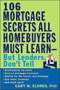 106 Mortgage Secrets All Homebuyers Must Learn - But Lenders Don't Tell