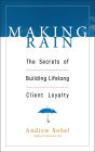 Making Rain: The Secrets of Building Lifelong Client Loyalty