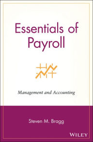 Title: Essentials of Payroll: Management and Accounting / Edition 1, Author: Steven M. Bragg