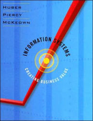 Title: Information Systems: Creating Business Value / Edition 1, Author: Mark W. Huber