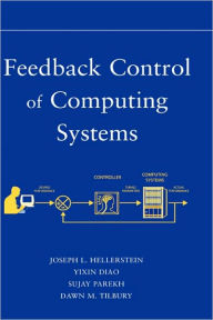 Feedback Control of Computing Systems / Edition 1