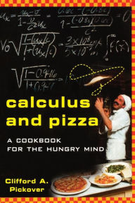 Title: Calculus and Pizza: A Cookbook for the Hungry Mind, Author: Clifford A. Pickover