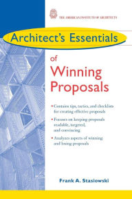 Title: Architect's Essentials of Winning Proposals / Edition 1, Author: Frank A. Stasiowski