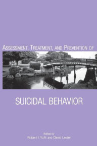 Title: Assessment, Treatment, and Prevention of Suicidal Behavior / Edition 1, Author: Robert I Yufit