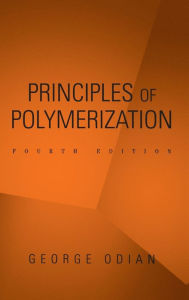 Title: Principles of Polymerization / Edition 4, Author: George Odian