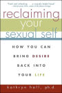 Reclaiming Your Sexual Self: How You Can Bring Desire Back Into Your Life
