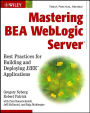 Mastering BEA Weblogic Server: Best Practices for Building and Deploying J2ee Applications