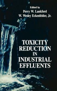Title: Toxicity Reduction in Industrial Effluents / Edition 1, Author: Perry W. Lankford