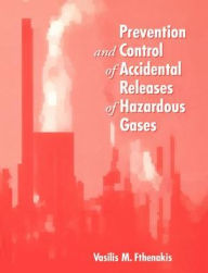 Title: Prevention and Control of Accidental Releases of Hazardous Gases / Edition 1, Author: Vasilis M. Fthenakis