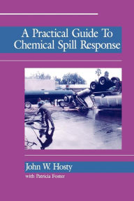 Title: A Practical Guide to Chemical Spill Response / Edition 1, Author: John Hosty