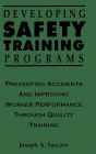 Developing Safety Training Programs: Preventing Accidents and Improving Worker Performance through Quality Training / Edition 1