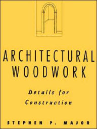 Title: Architectural Woodwork: Details for Construction / Edition 1, Author: Stephen P. Major