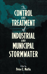 Title: The Control and Treatment of Industrial and Municipal Stormwater / Edition 1, Author: Peter E. Moffa