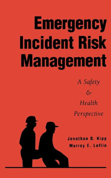 Emergency Incident Risk Management: A Safety & Health Perspective / Edition 1