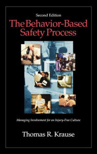 Title: The Behavior-Based Safety Process: Managing Involvement for an Injury-Free Culture / Edition 2, Author: Thomas R. Krause
